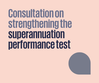 Consultation on strengthening the superannuation performance test